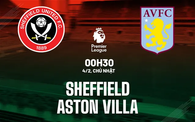 Nhận định Sheffield vs Aston Villa (0h30 ngày 4/2): Đội khách trút giận